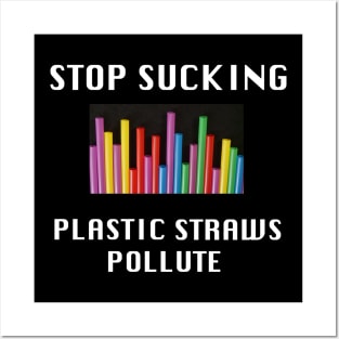 Stop Sucking, Plastic Straws Pollute Posters and Art